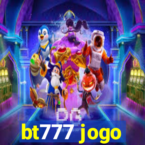 bt777 jogo